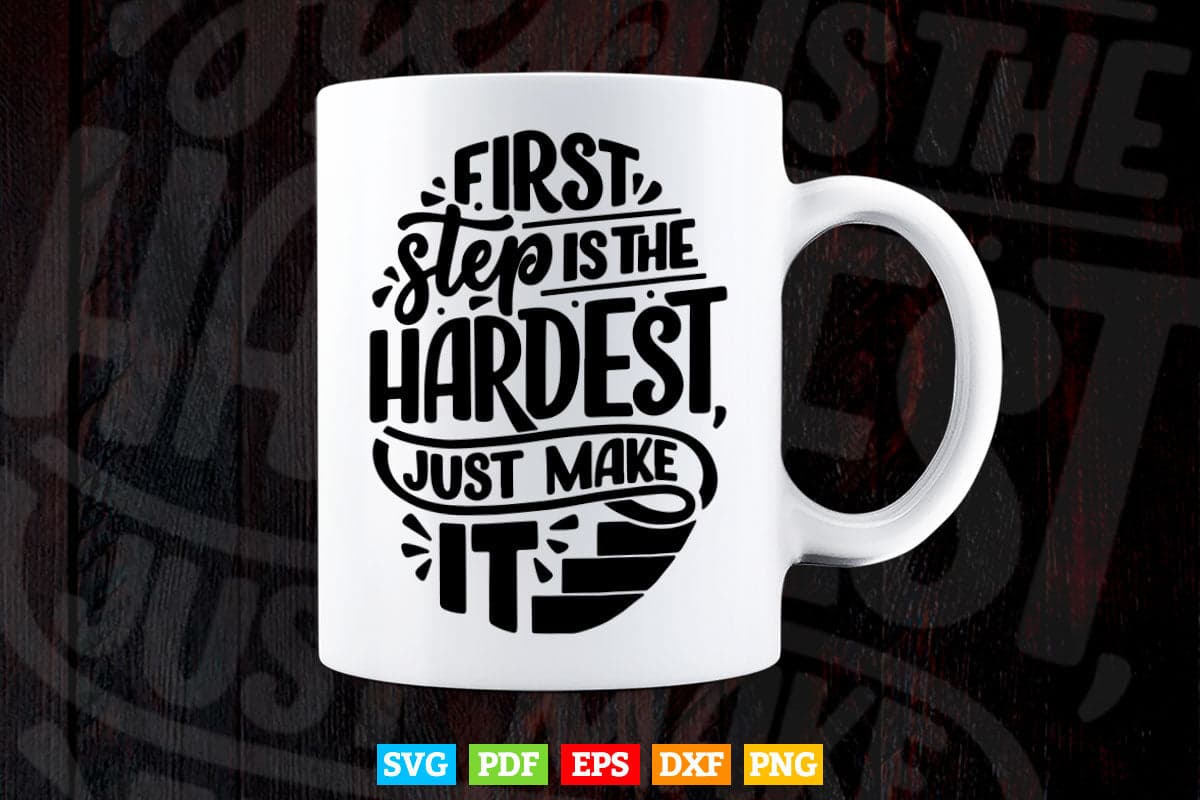 Inspirations First Step Is The hardest Just Make It Calligraphy Svg T shirt Design.