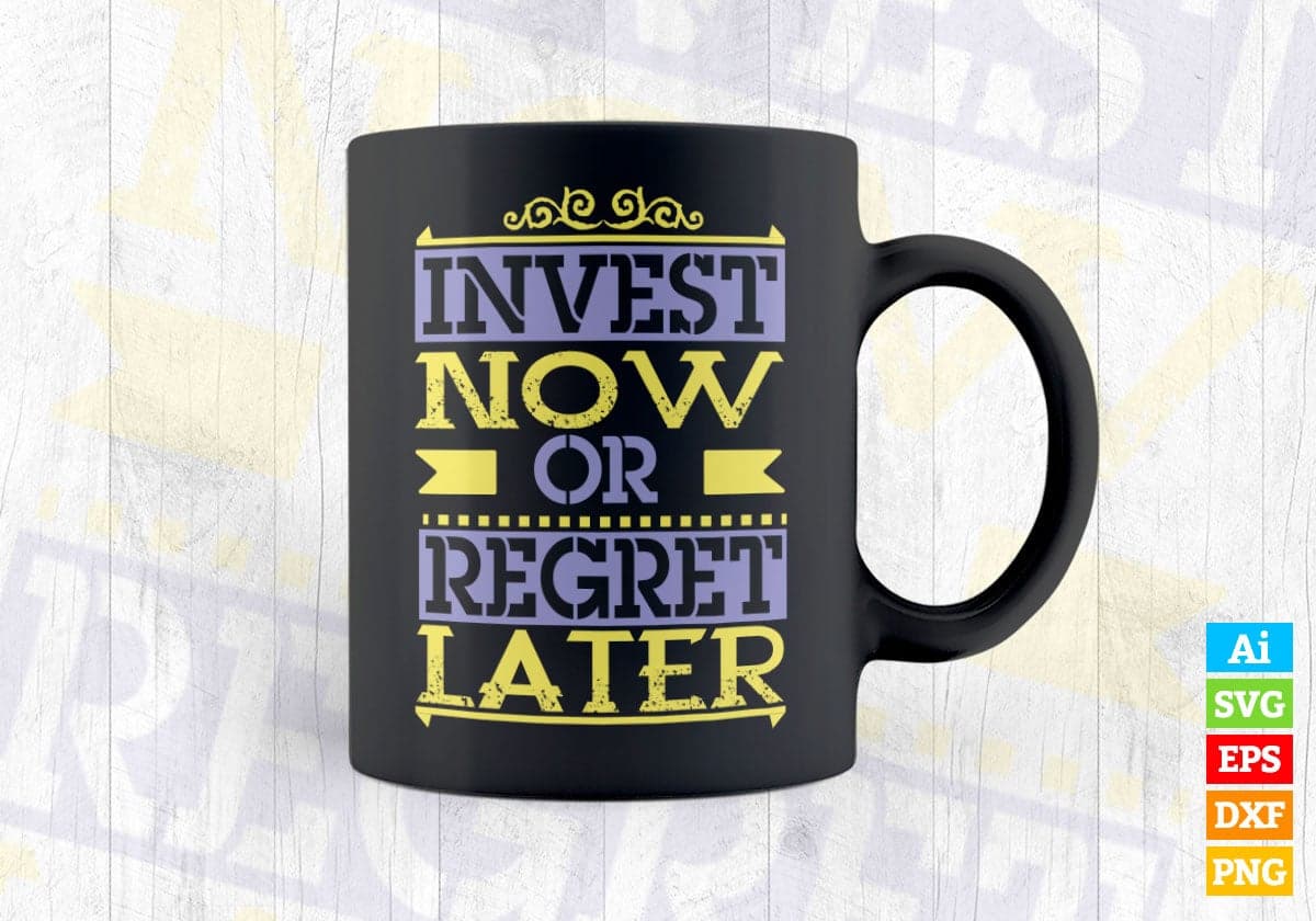 Invest Now or Regret Later Inspirational Quotes Vector T-shirt Design in Ai Svg Png Files