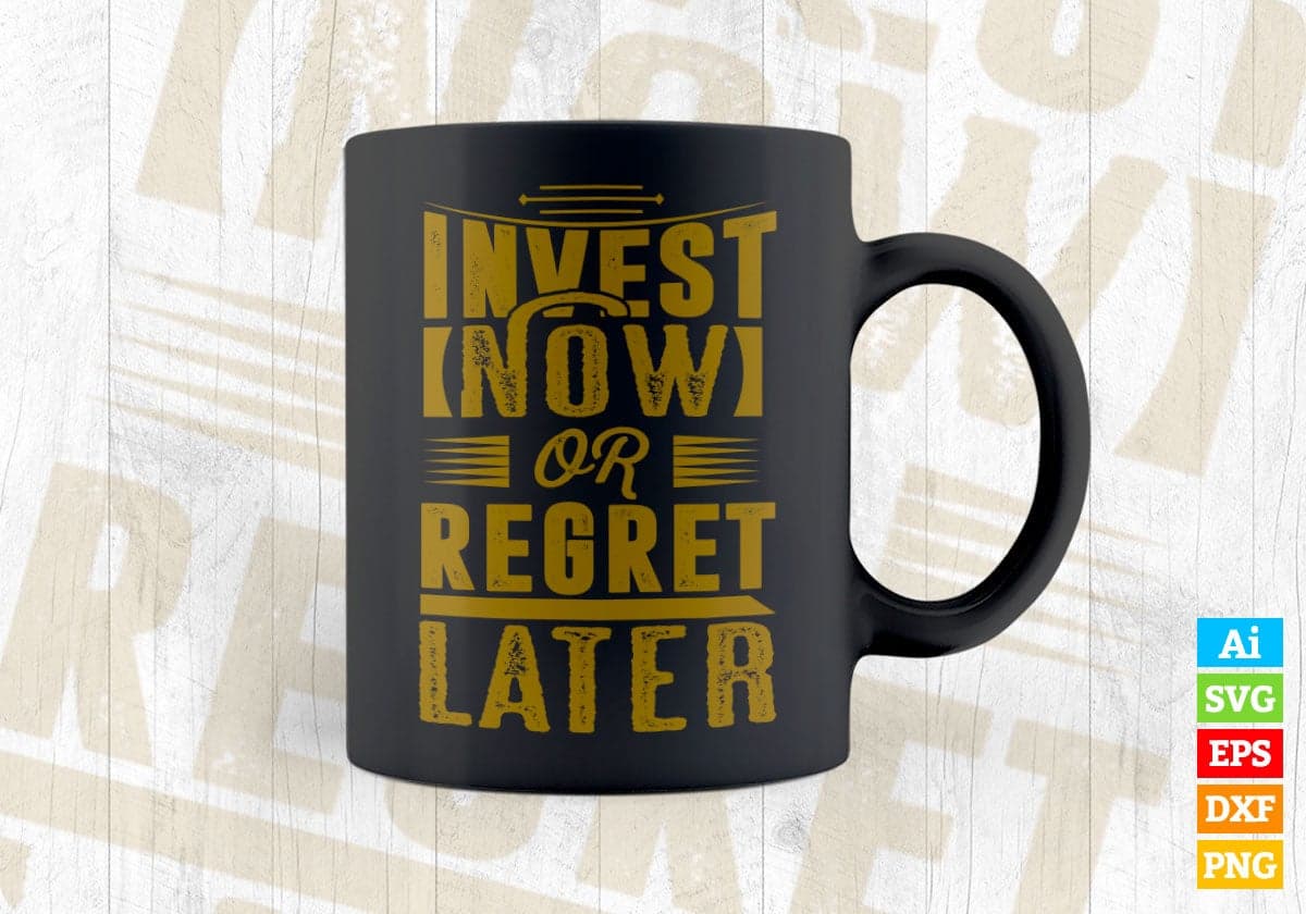 Invest Now or Regret Later Motivational Quotes Vector T-shirt Design in Ai Svg Png Files