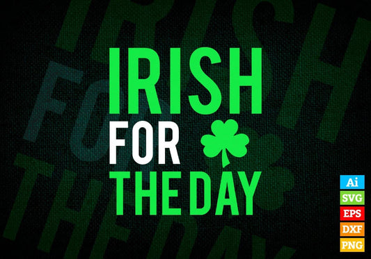 Irish For The Day St Patrick's Day Editable Vector T-shirt Design in Ai Svg Png Files