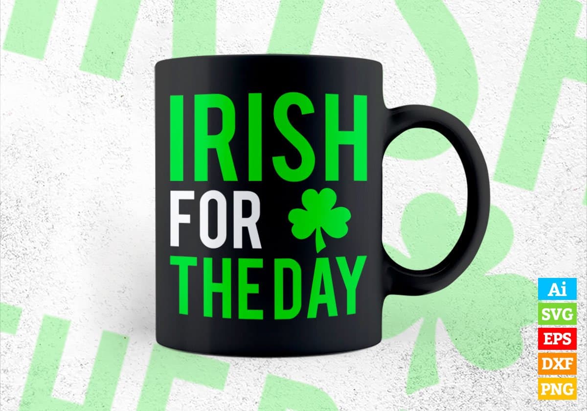 Irish For The Day St Patrick's Day Editable Vector T-shirt Design in Ai Svg Png Files