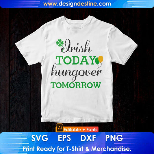 Irish Today Hungover Tomorrow St Patrick's Day Editable T-shirt Design in Ai Svg Files