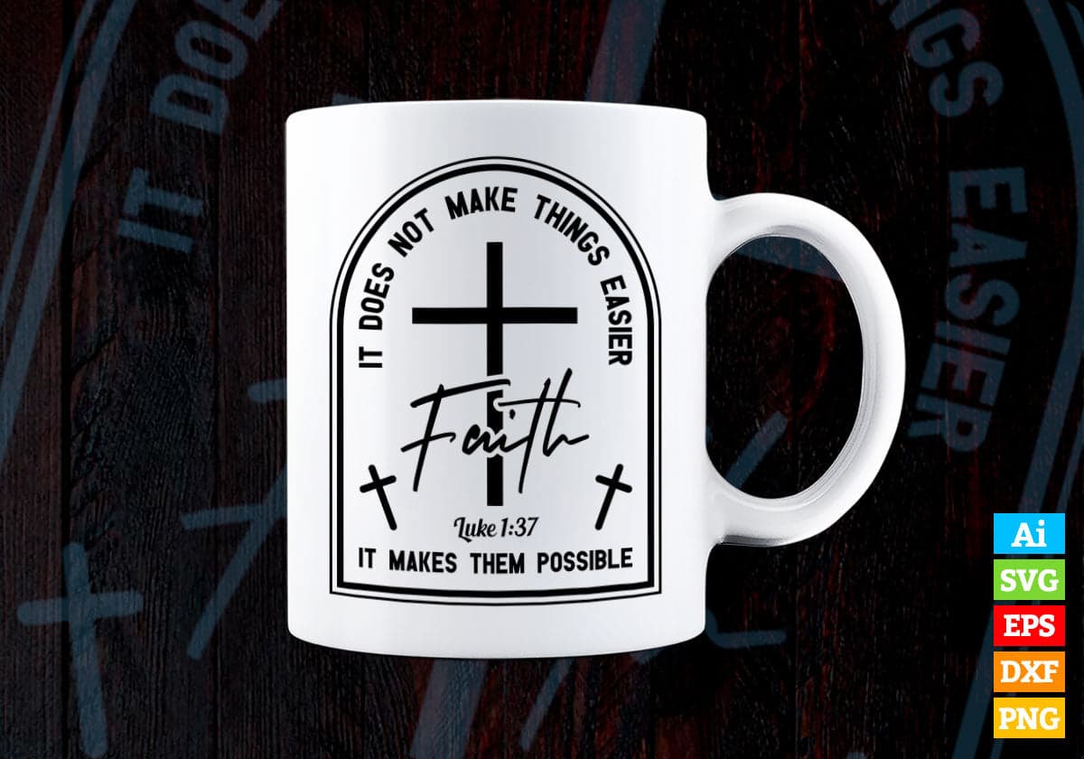 It Does Not Make Things Easier It Makes Them Possible Faith Editable Vector T-shirt Design in Ai Svg Png Printable Files