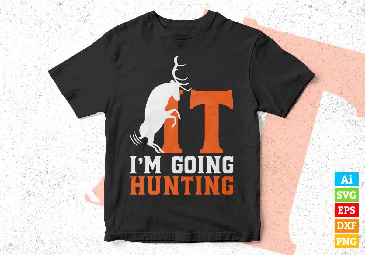 It I'm Going Hunting Editable Vector T shirt Design In Svg Png Printable Files