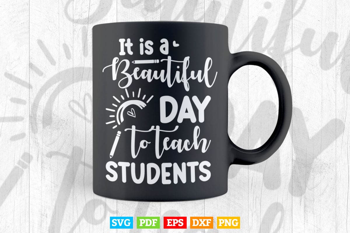 It is a Beautiful Day to Teach Students teacher's Day Vector T shirt Design Png Svg Cut Files