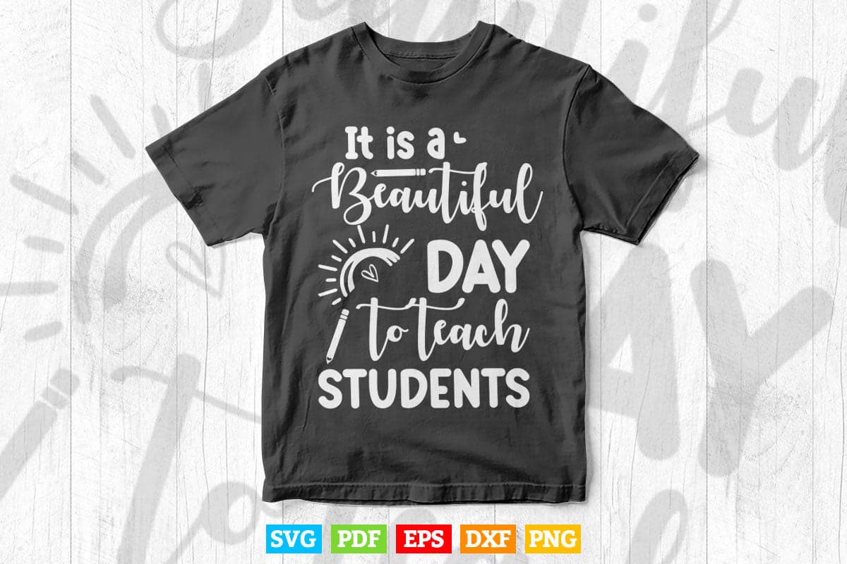 It is a Beautiful Day to Teach Students teacher's Day Vector T shirt Design Png Svg Cut Files