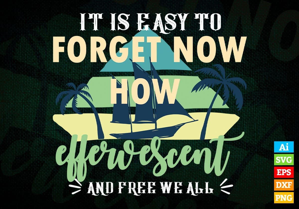 It Is Easy To Forget Now How Effervescent Editable Vector T shirt Design In Svg Png Printable Files