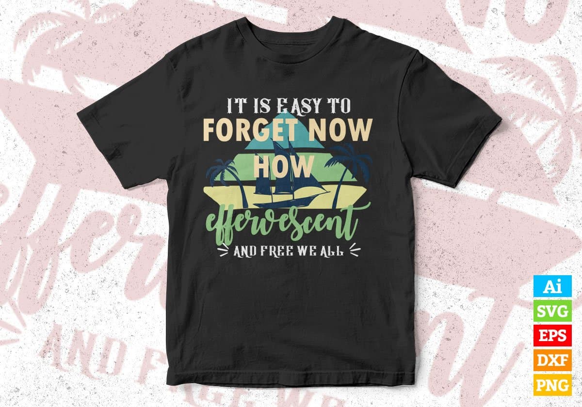 It Is Easy To Forget Now How Effervescent Editable Vector T shirt Design In Svg Png Printable Files
