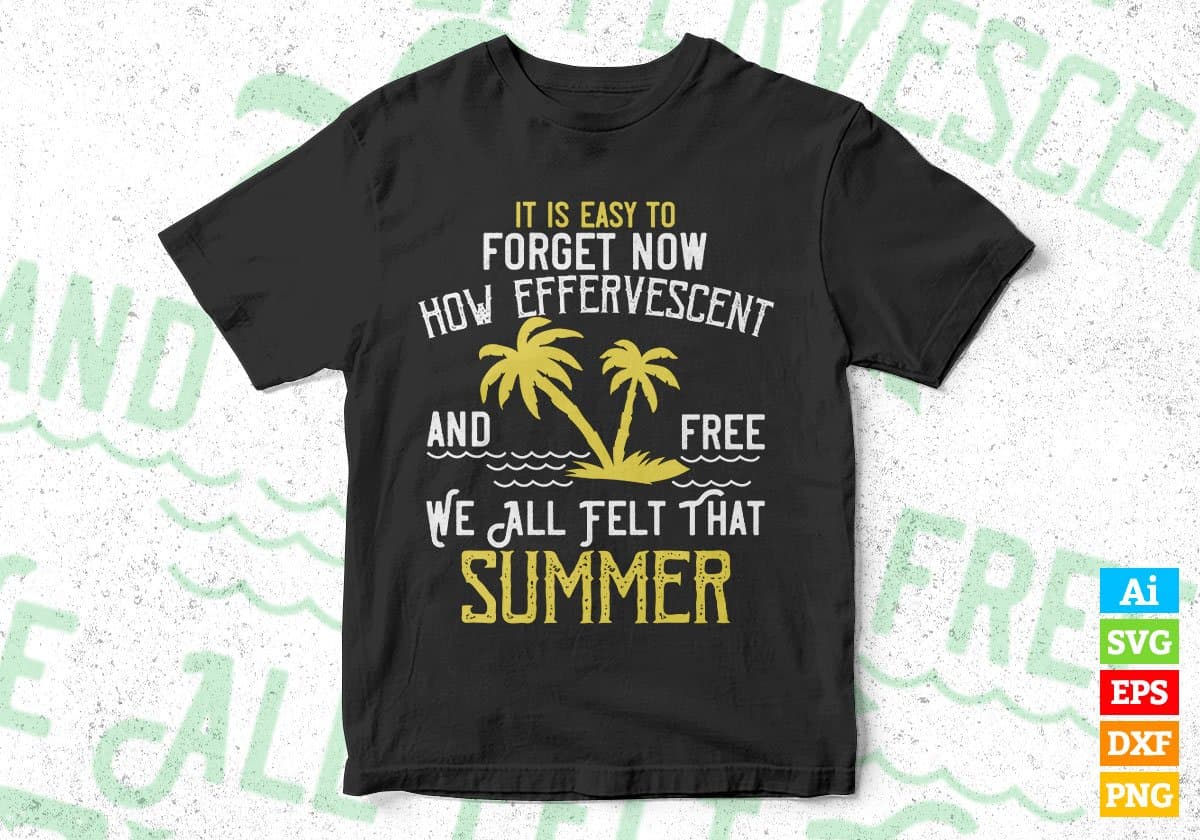 It Is Easy To Forget Now How Effervescent Summer Editable Vector T shirt Design In Svg Png Printable Files