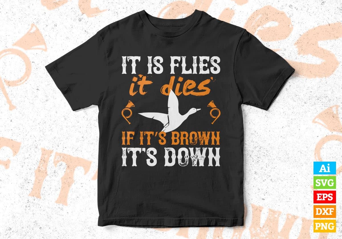 It Is Flies It Dies If It’s Brown It’s Down Vector T shirt Design In Svg Png Printable Files