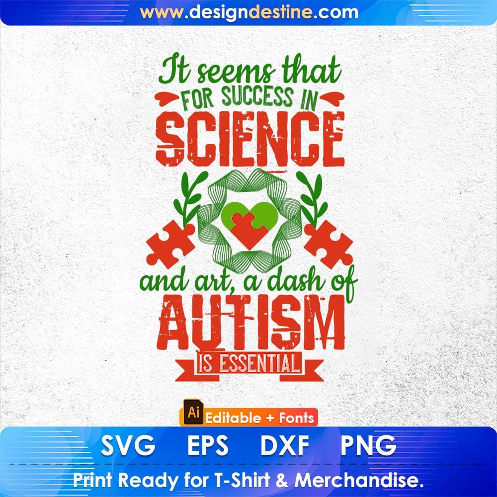 It Seems That For Success In Science And Art, A Dash Of Autism Is Essential Editable T shirt Design Svg Cutting Printable Files