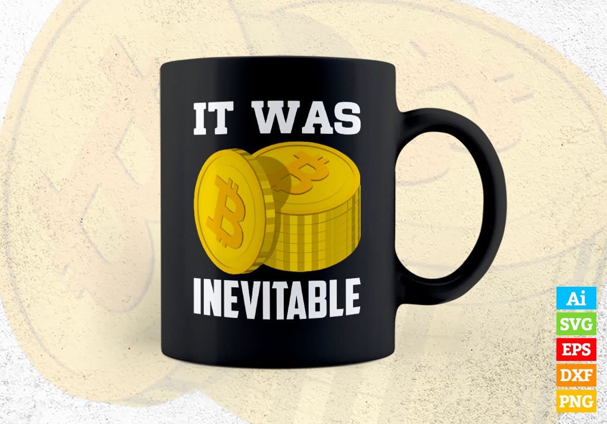 It Was Inevitable Crypto Btc Bitcoin Editable Vector T-shirt Design in Ai Svg Files