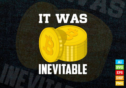 It Was Inevitable Crypto Btc Bitcoin Editable Vector T-shirt Design in Ai Svg Files