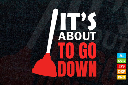 It's About To Go Down Joke Funny Plumber's Vector T shirt Design in Ai Png Svg Files.