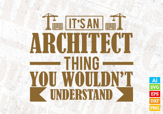 It's An Architect Thing You Wouldn't Understand Editable T shirt Design Svg Cutting Printable Files