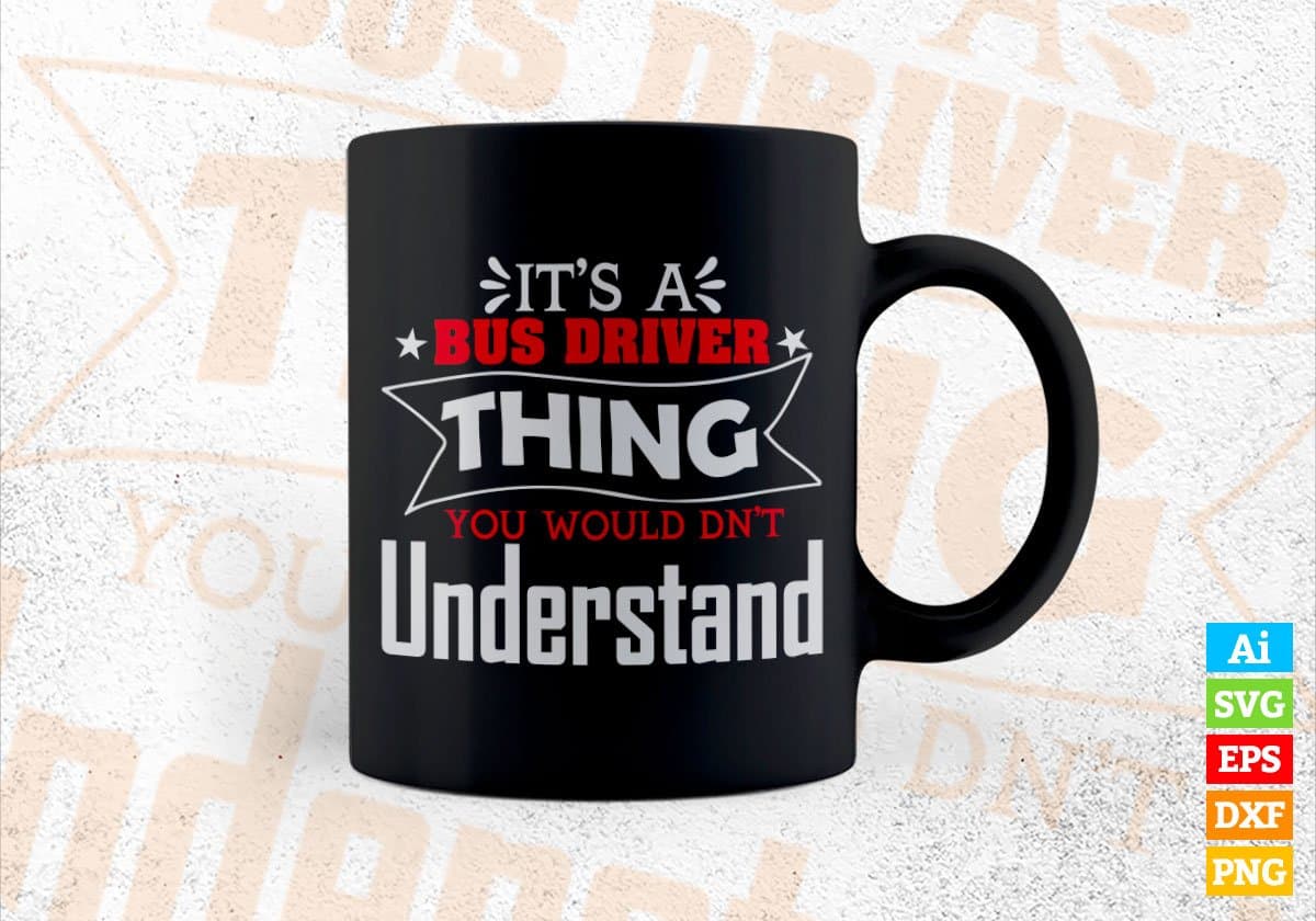 It’s Bus Driver Thing You Would Dn’t Understand Editable Vector T-shirt Design in Ai Svg Files