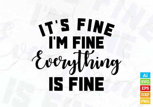 Its Fine I'm Fine Everything Is Fine Funny Quotes Vector T-shirt Design in Ai Svg Png Files