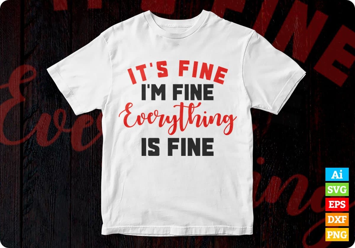 It's Fine I'm Fine Everything is Fine Sarcastic Editable Vector T-shirt Design in Ai Svg Png Files