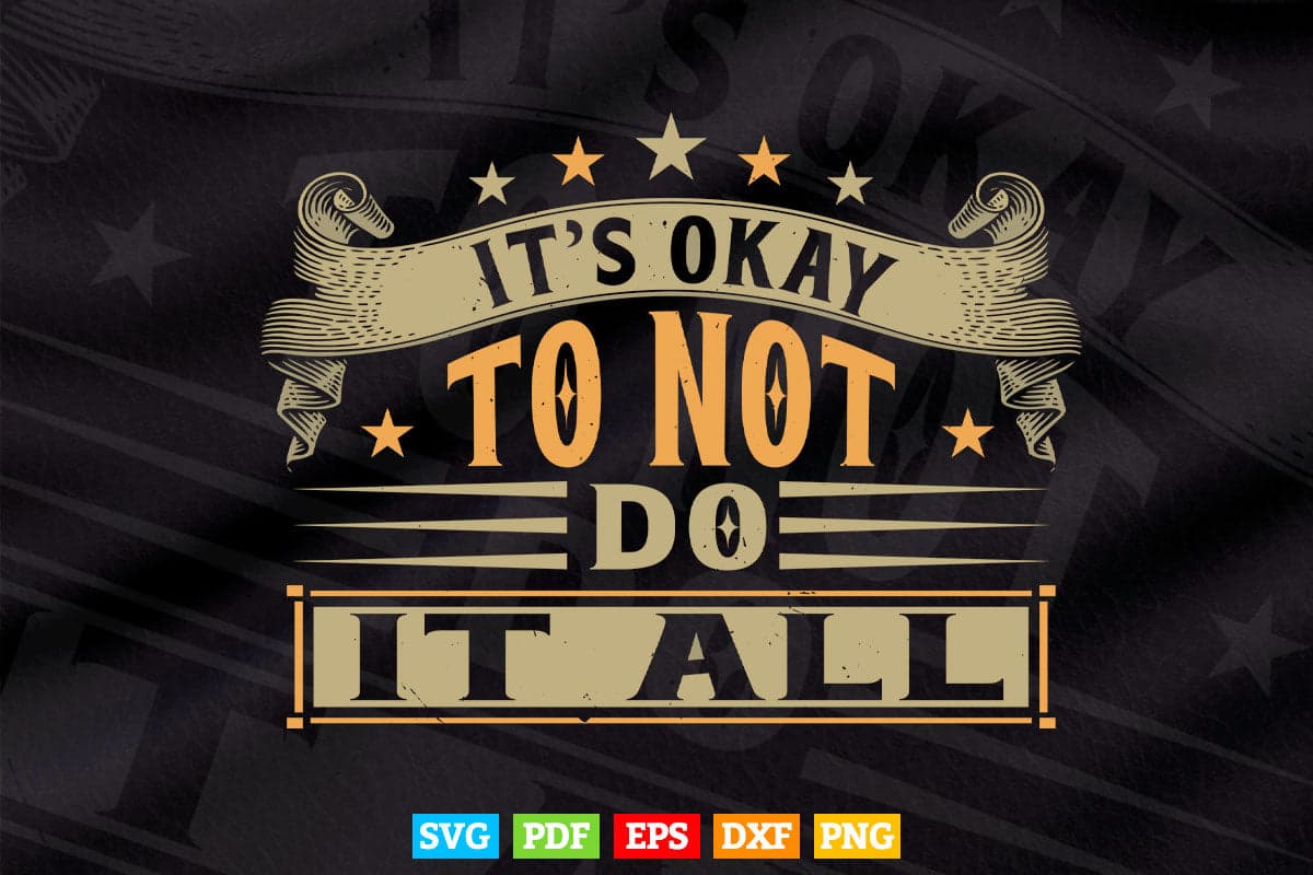 It's okay To Not Do It All Calligraphy Svg T shirt Design.