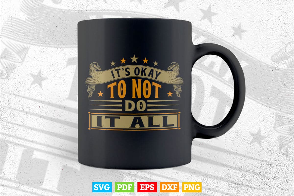 It's okay To Not Do It All Calligraphy Svg T shirt Design.