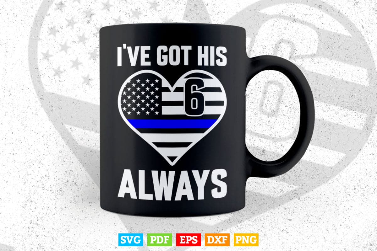 I've Got His 6 Police Girlfriend or Police Wife USA Flag Svg Cricut Files.