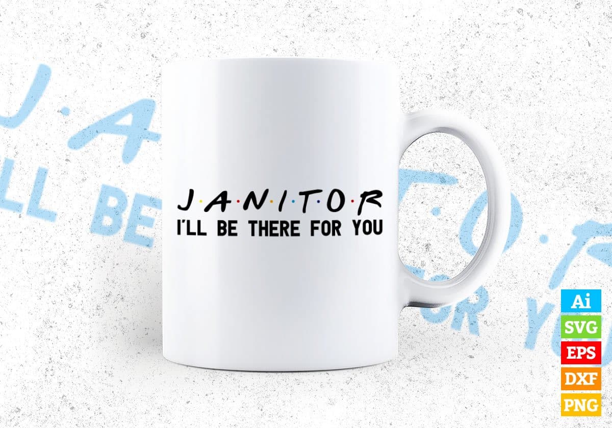 Janitor I'll Be There For You Editable Vector T-shirt Designs Png Svg Files
