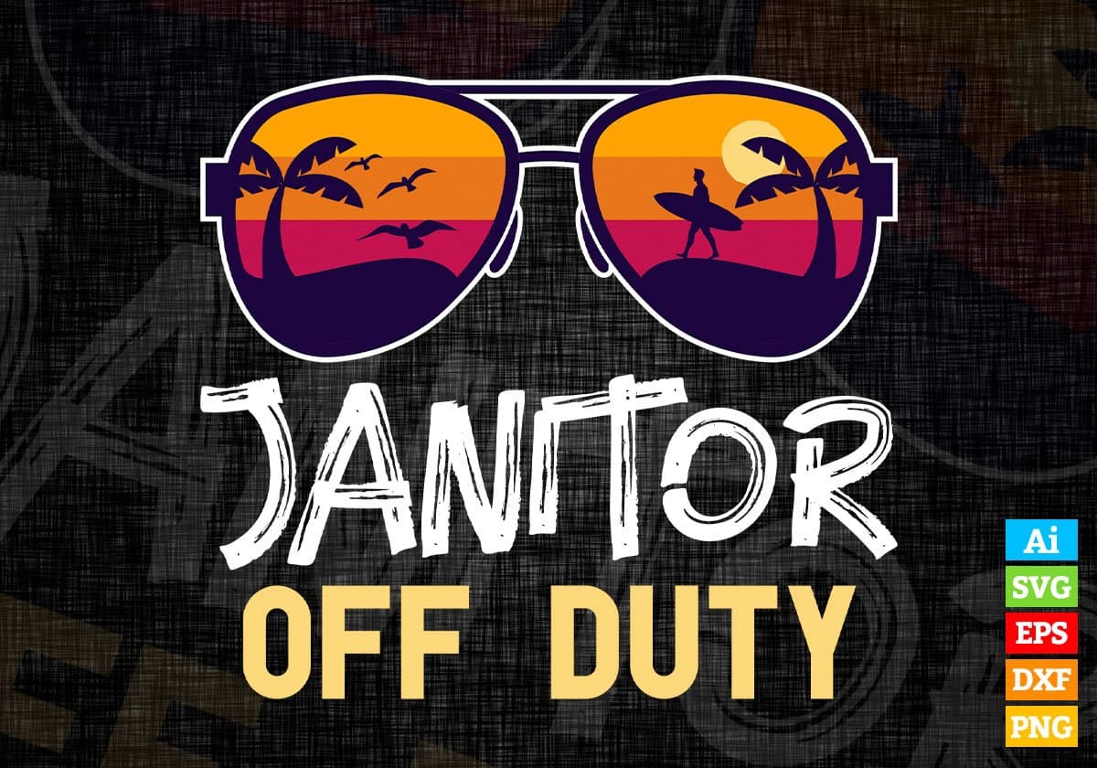 Janitor Off Duty With Sunglass Funny Summer Gift Editable Vector T-shirt Designs Png Svg Files