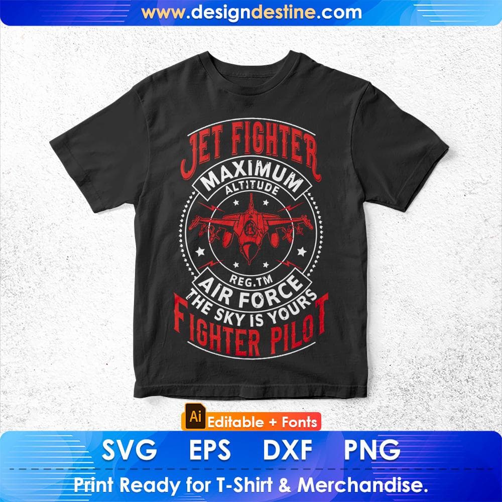 Jet Fighter Maximum Altitude Air Force The Sky Is Yours Fighter Pilot Editable T shirt Design Svg Cutting Printable Files