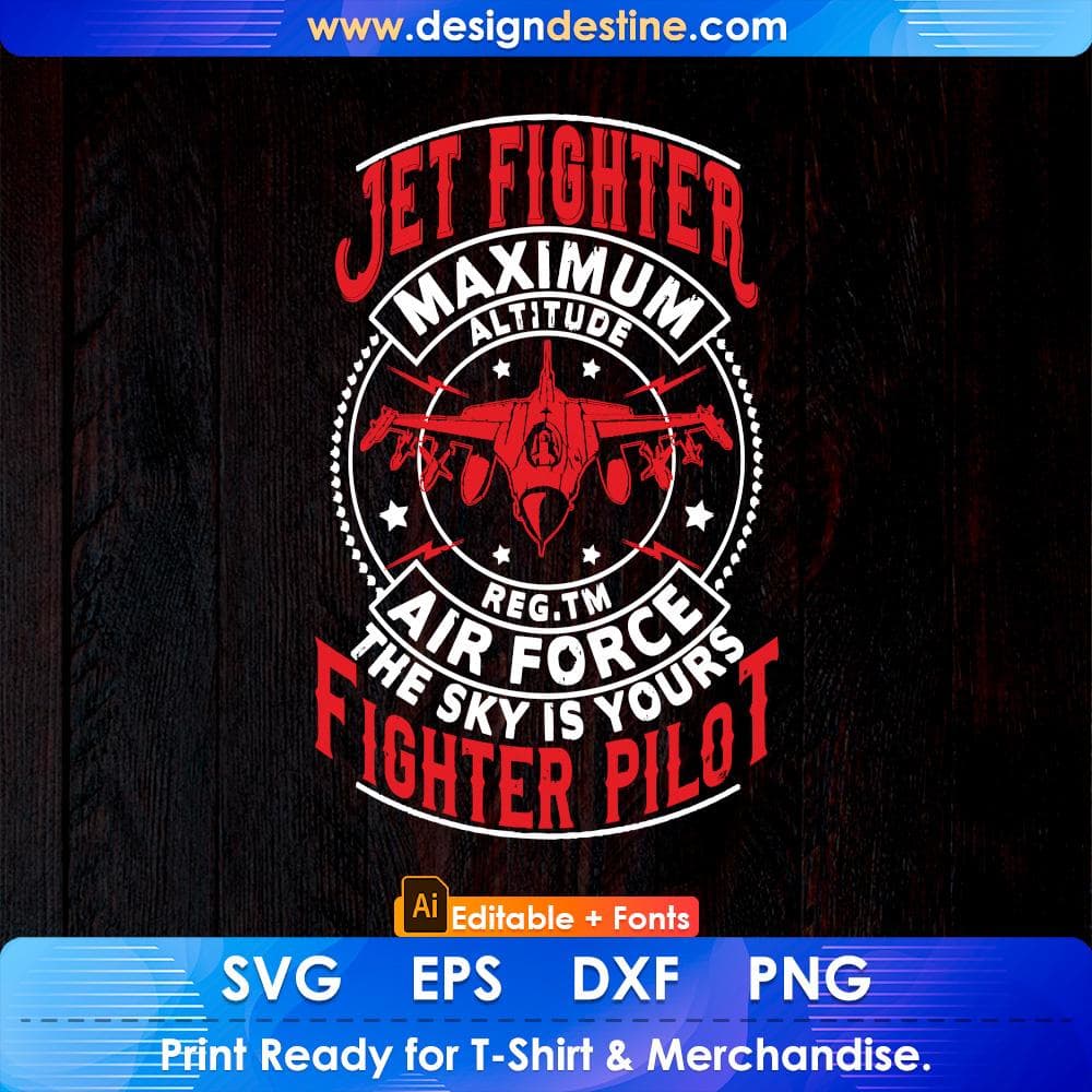 Jet Fighter Maximum Altitude Air Force The Sky Is Yours Fighter Pilot Editable T shirt Design Svg Cutting Printable Files