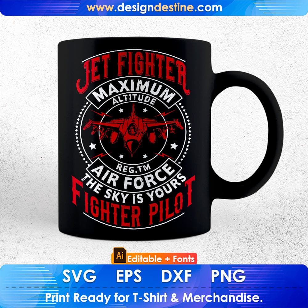 Jet Fighter Maximum Altitude Air Force The Sky Is Yours Fighter Pilot Editable T shirt Design Svg Cutting Printable Files