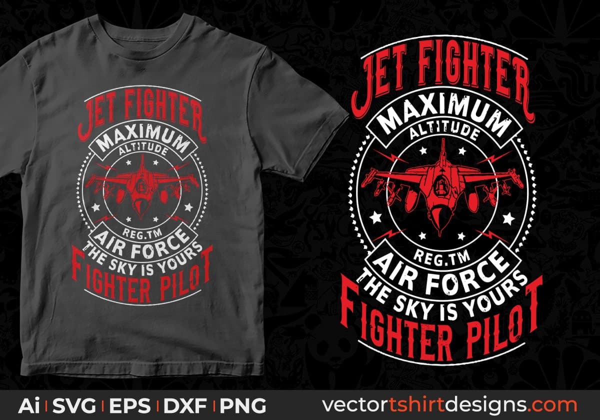 Jet Fighter Maximum Altitude Air Force The Sky Is Yours Fighter Pilot Editable T shirt Design Svg Cutting Printable Files