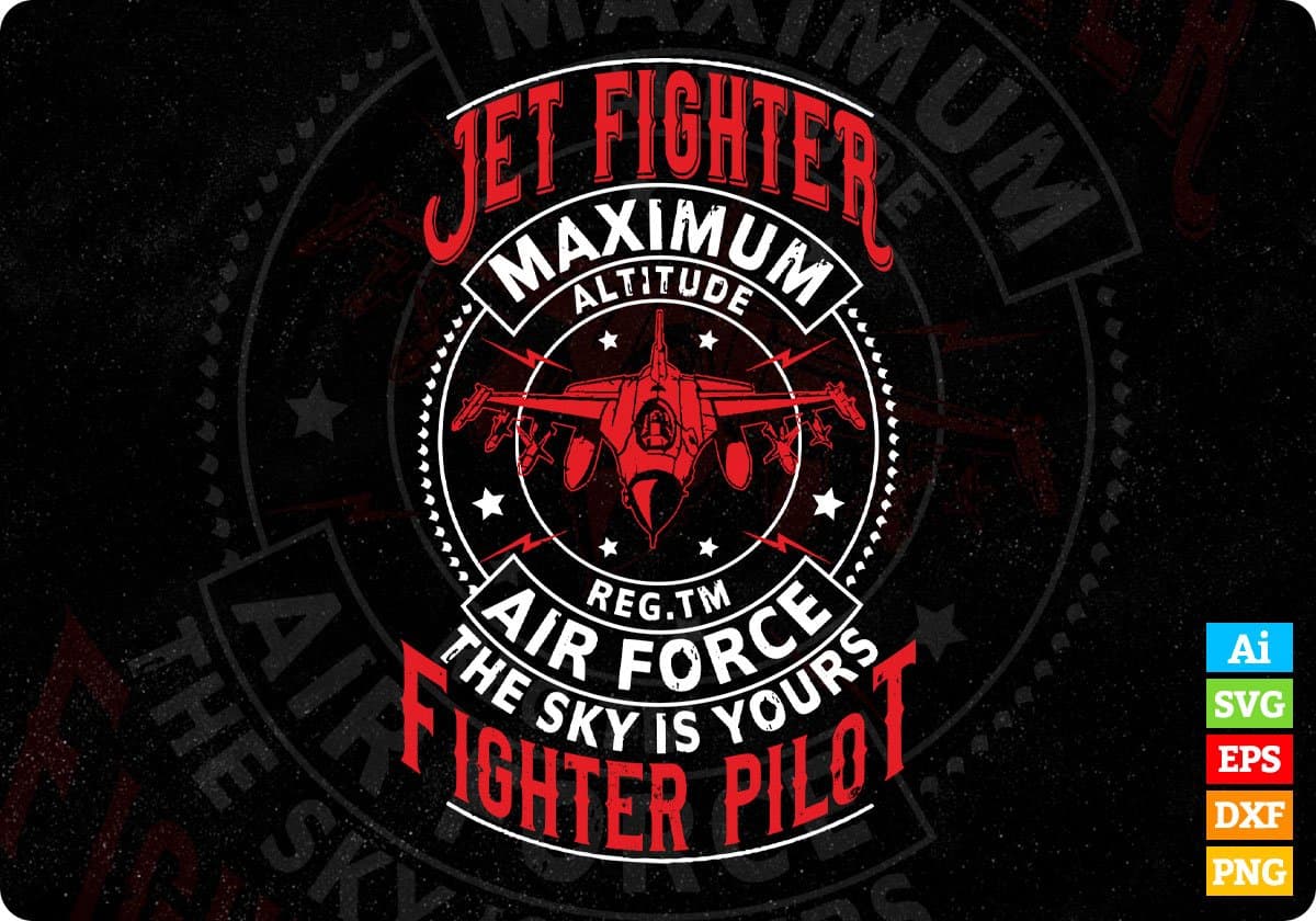 Jet Fighter Maximum Altitude Air Force The Sky Is Yours Fighter Pilot Editable T shirt Design Svg Cutting Printable Files