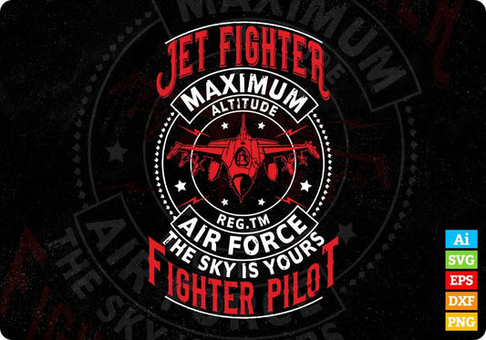 Jet Fighter Maximum Altitude Air Force The Sky Is Yours Fighter Pilot Editable T shirt Design Svg Cutting Printable Files