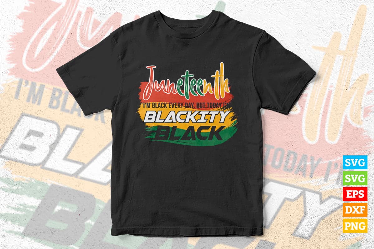 Juneteenth I'm Black Everyday But Today I'm Blackity Black Vector T shirt Design in Ai Svg Png Cricut Files.