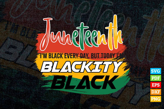 Juneteenth I'm Black Everyday But Today I'm Blackity Black Vector T shirt Design in Ai Svg Png Cricut Files.