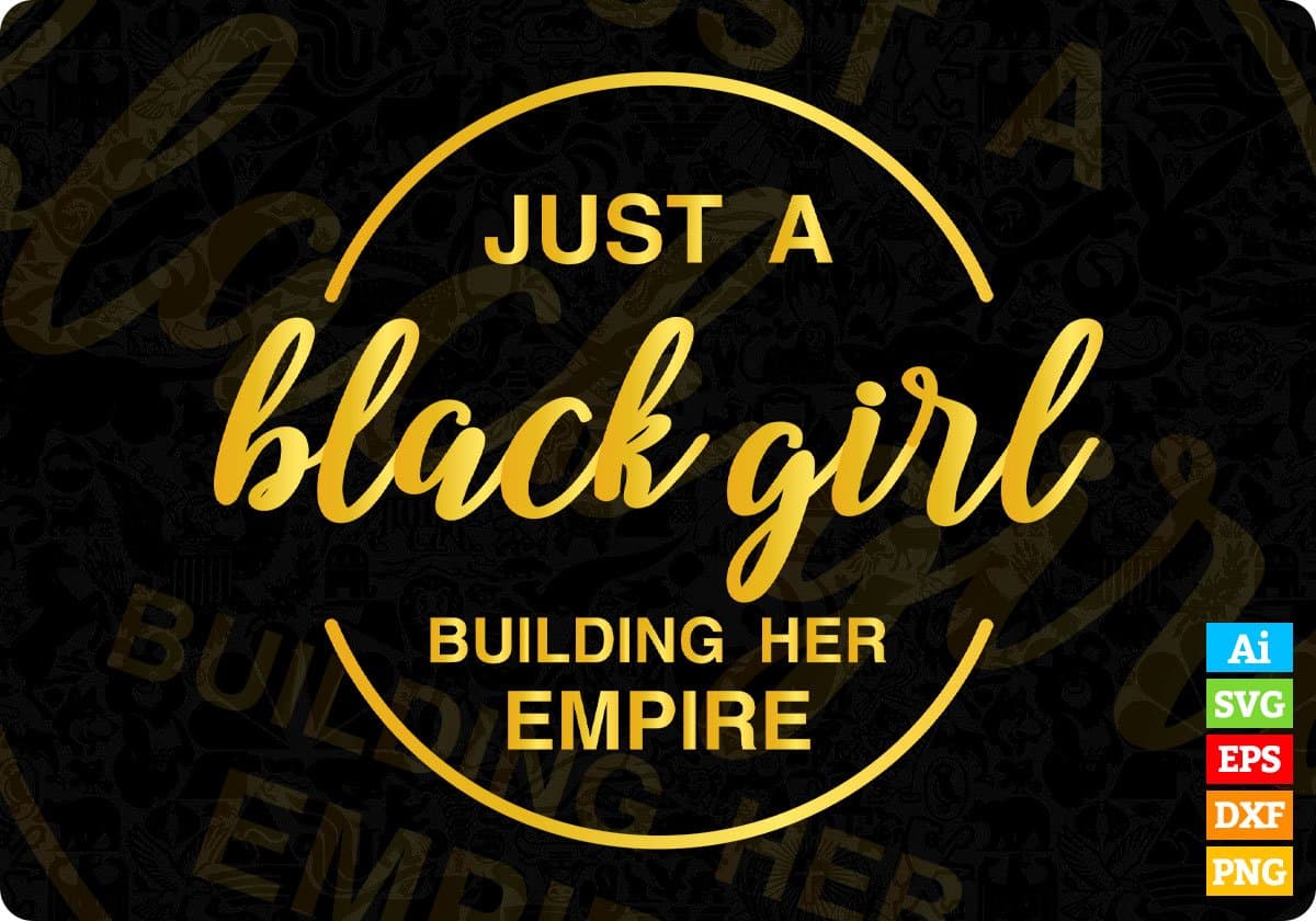 Just A Black Girl Building Her Empire Girls Power Editable Vector T-shirt Design in Ai Svg Png Files