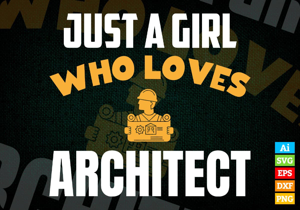 Just A Girl Who Loves Architect Editable Vector T-shirt Designs Png Svg Files