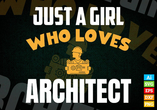 Just A Girl Who Loves Architect Editable Vector T-shirt Designs Png Svg Files