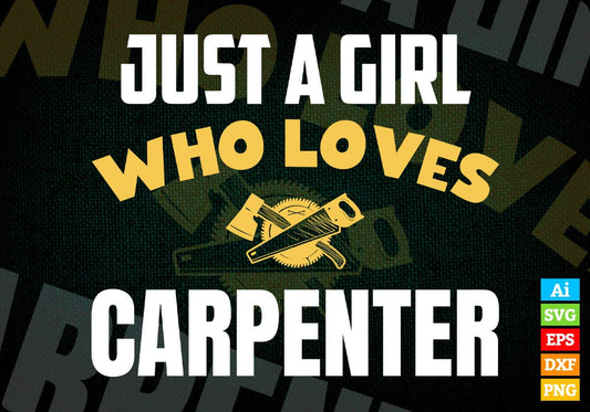 Just A Girl Who Loves Carpenter Editable Vector T-shirt Designs Png Svg Files