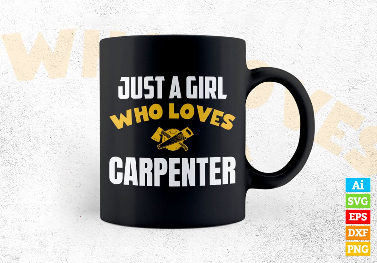 Just A Girl Who Loves Carpenter Editable Vector T-shirt Designs Png Svg Files