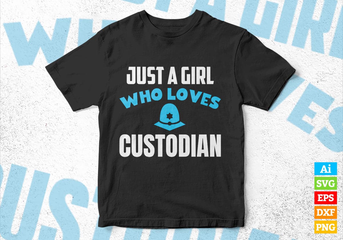 Just A Girl Who Loves Custodian Editable Vector T-shirt Designs Png Svg Files