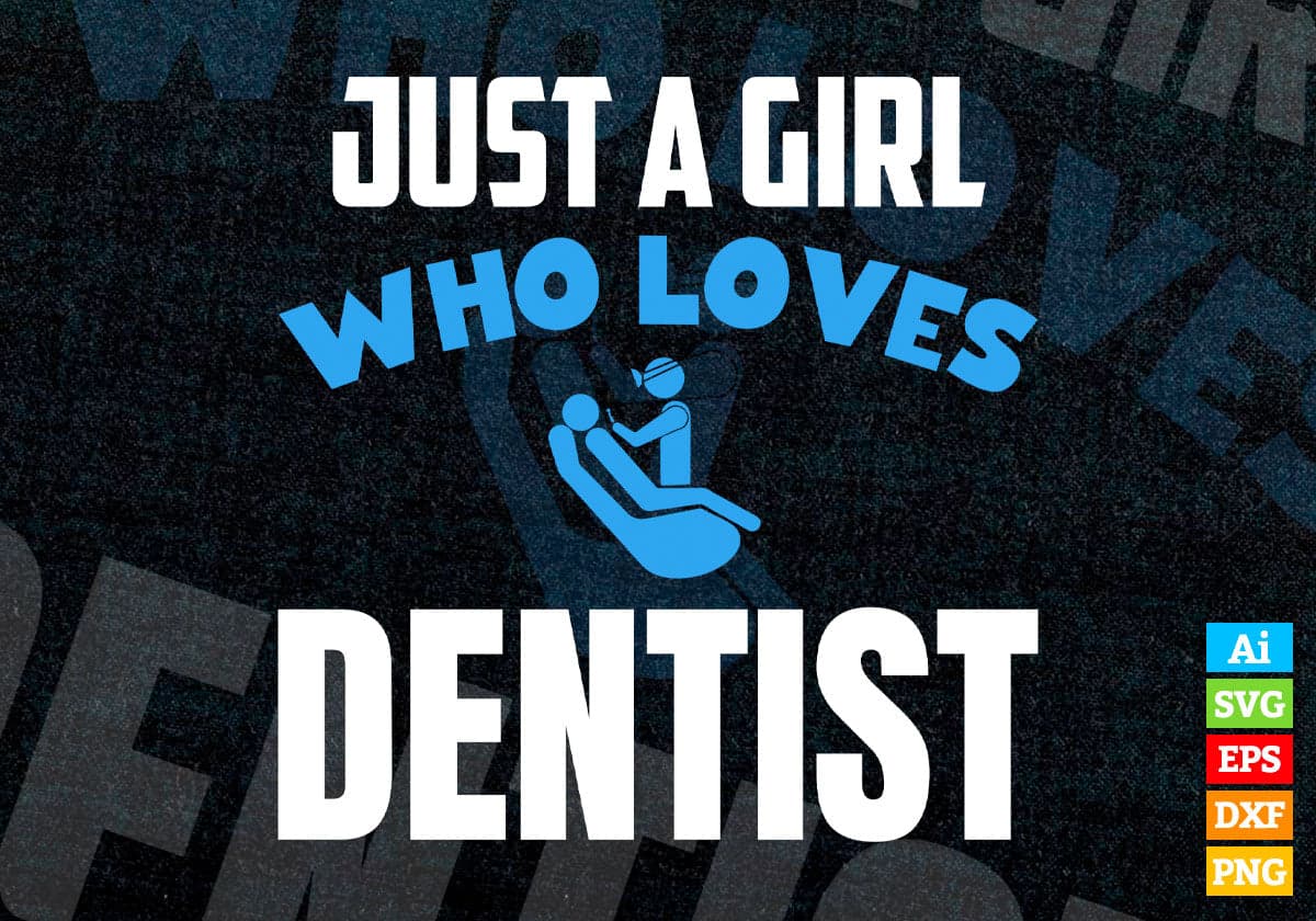 Just A Girl Who Loves Dentist Editable Vector T-shirt Designs Png Svg Files
