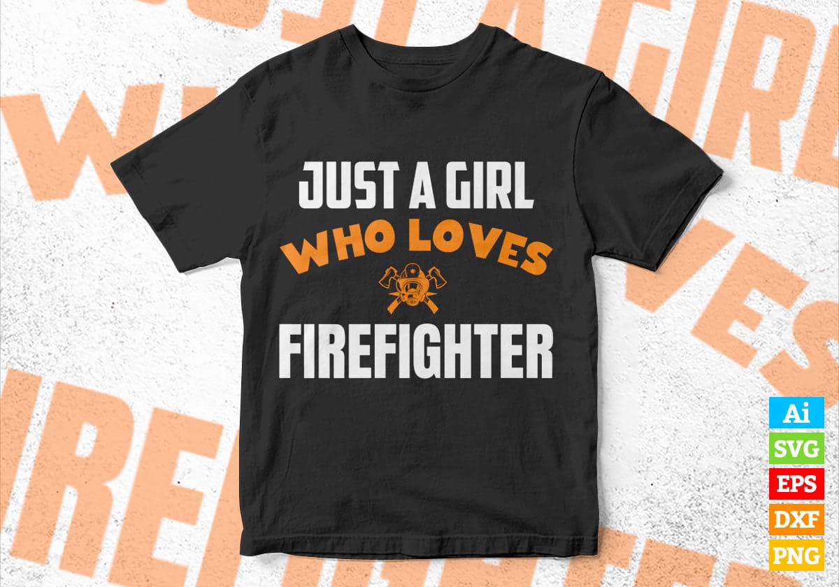 Just A Girl Who Loves Firefighter Editable Vector T-shirt Designs Png Svg Files