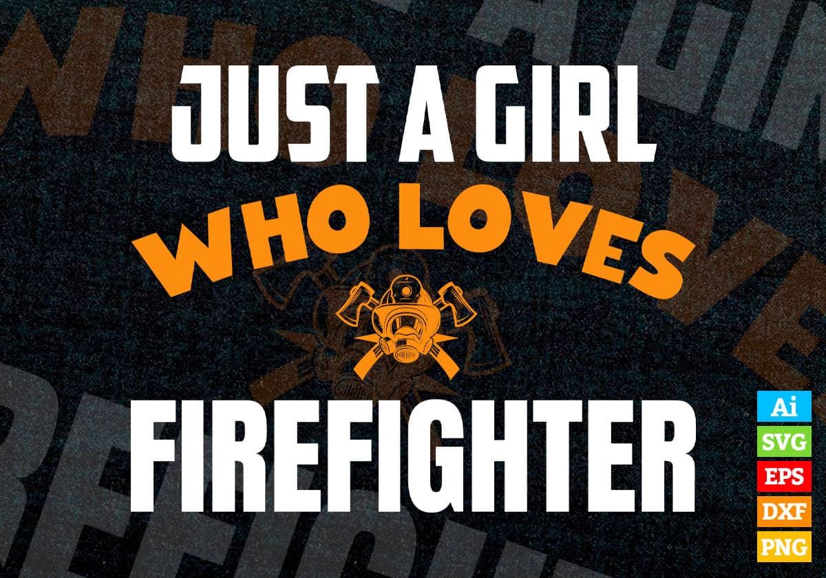 Just A Girl Who Loves Firefighter Editable Vector T-shirt Designs Png Svg Files