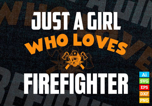 Just A Girl Who Loves Firefighter Editable Vector T-shirt Designs Png Svg Files