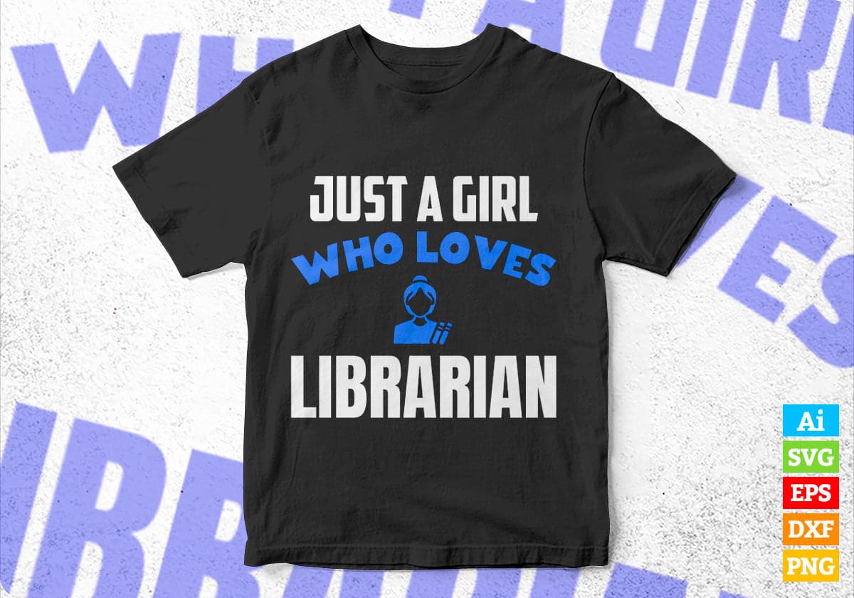 Just A Girl Who Loves Librarian Editable Vector T-shirt Designs Png Svg Files
