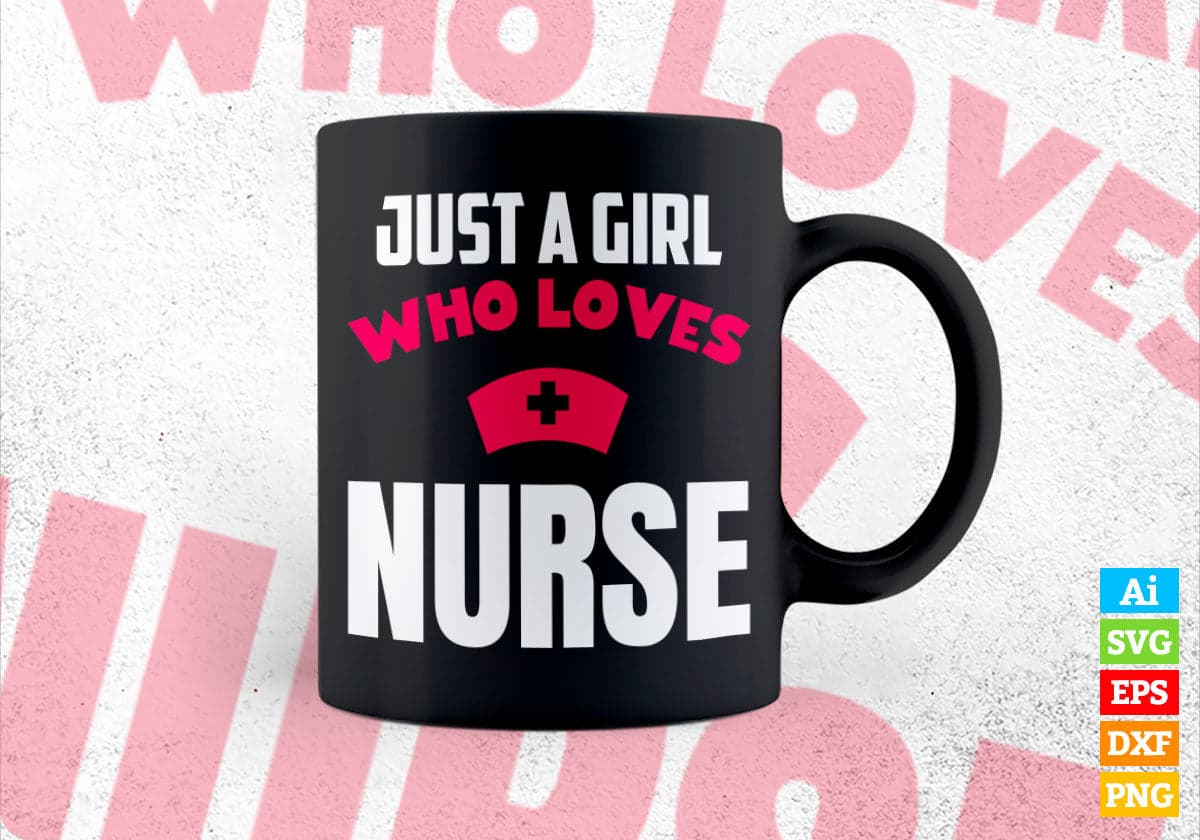 Just A Girl Who Loves Nurse Editable Vector T-shirt Designs Png Svg Files