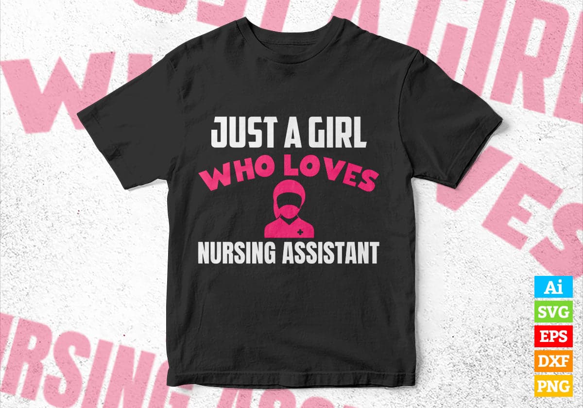 Just A Girl Who Loves Nursing Assistant Editable Vector T-shirt Designs Png Svg Files