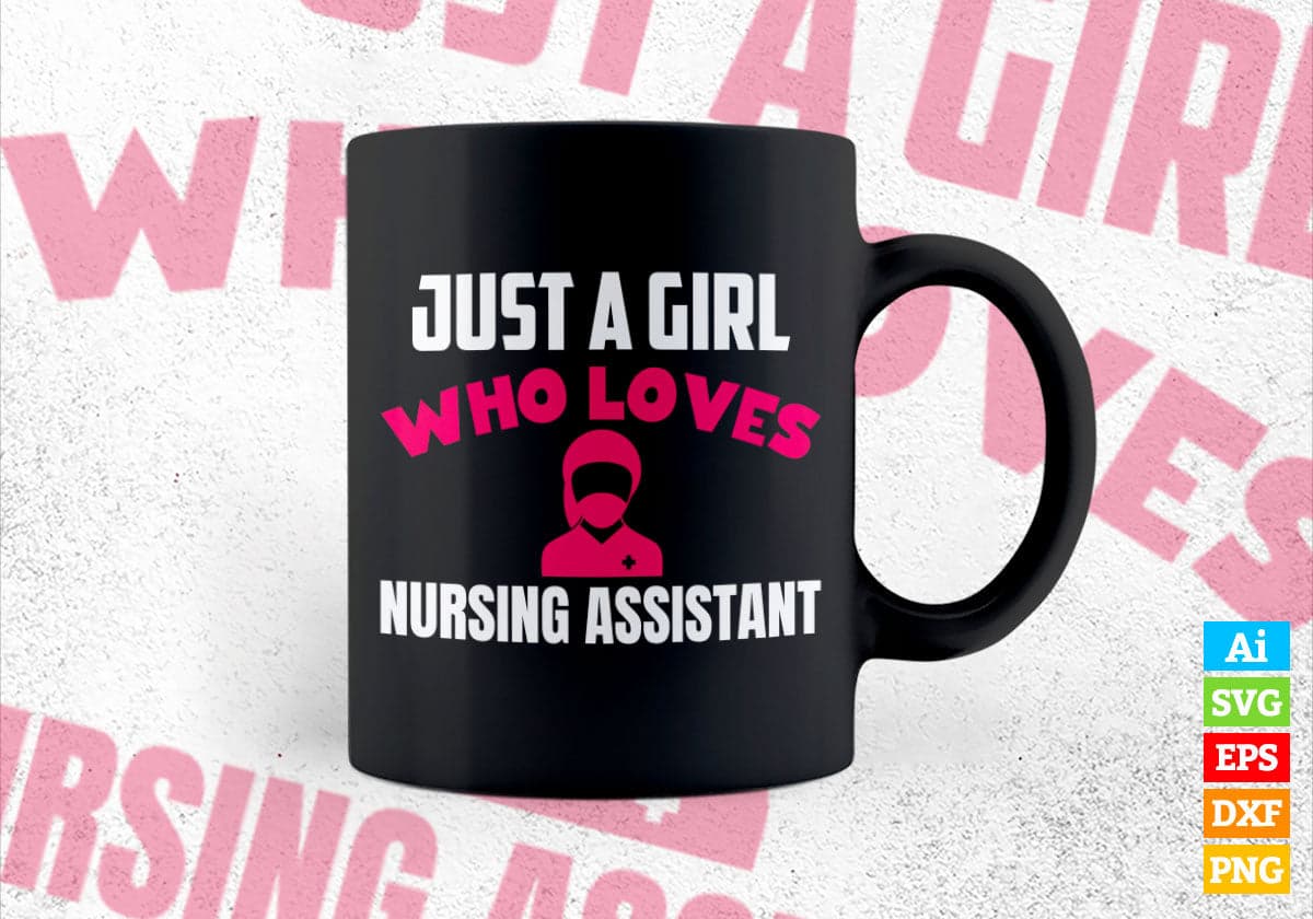 Just A Girl Who Loves Nursing Assistant Editable Vector T-shirt Designs Png Svg Files