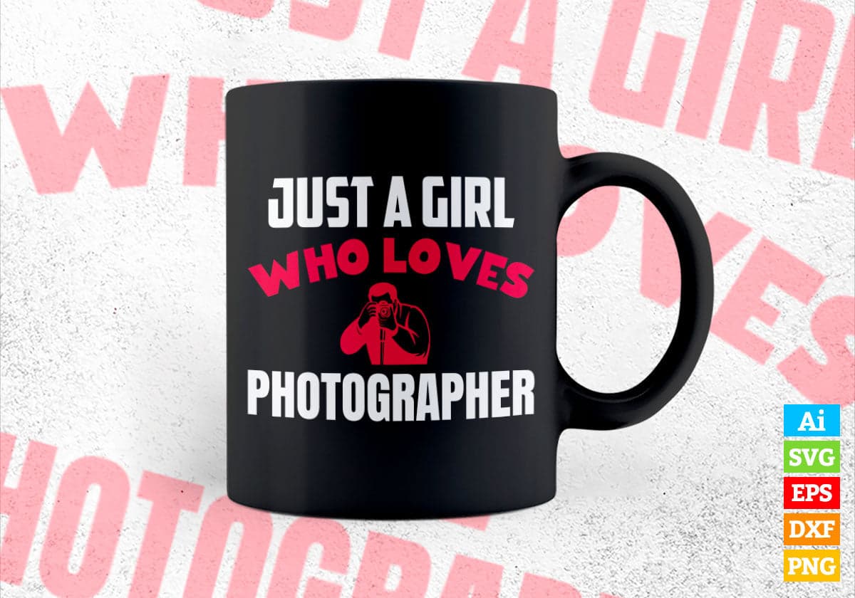 Just A Girl Who Loves Photographer Editable Vector T-shirt Designs Png Svg Files